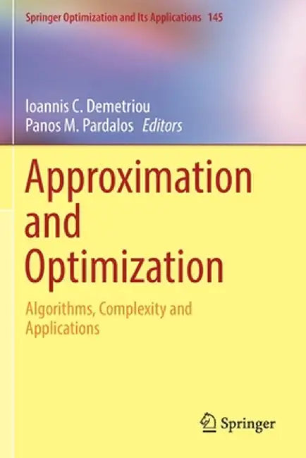 Approximation and Optimization: Algorithms, Complexity and Applications by Ioannis C. Demetriou