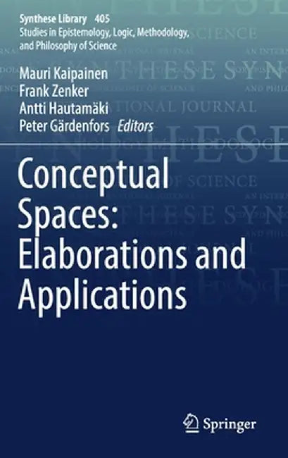 Conceptual Spaces: Elaborations and Applications by Mauri Kaipainen
