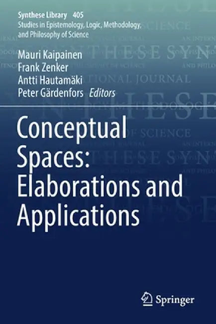 Conceptual Spaces: Elaborations and Applications by Mauri Kaipainen