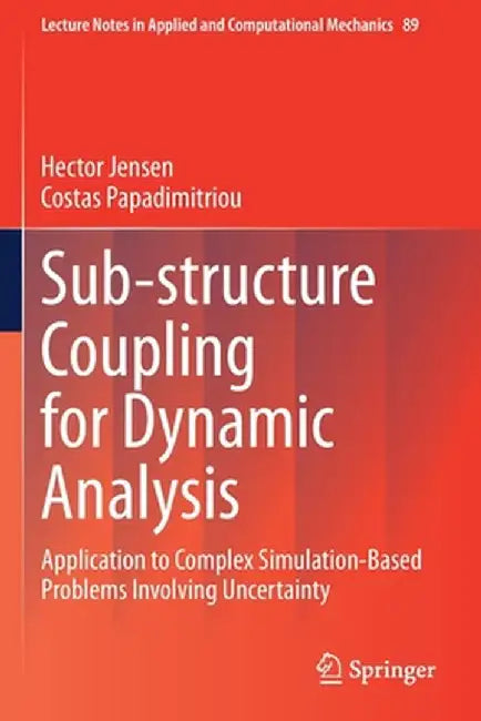 Sub-Structure Coupling for Dynamic Analysis: Application to Complex Simulation-Based Problems Involving Uncertainty by Hector Jensen