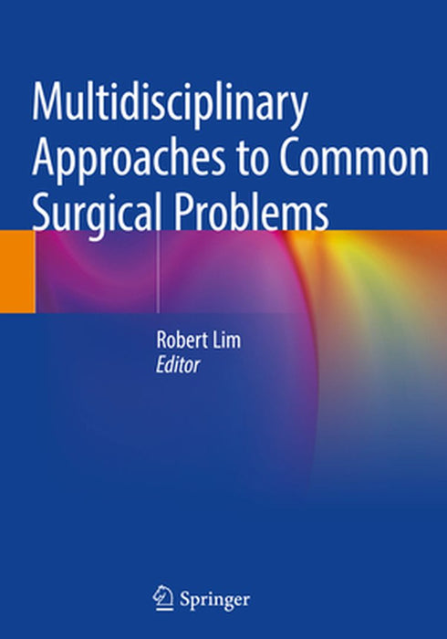 Multidisciplinary Approaches to Common Surgical Problems by Robert Lim