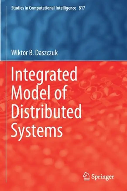 Integrated Model of Distributed Systems by Wiktor B. Daszczuk