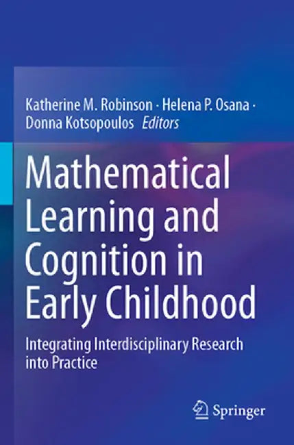 Mathematical Learning and Cognition in Early Childhood: Integrating Interdisciplinary Research Into Practice by Katherine M. Robinson