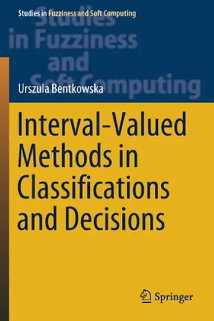 Interval-Valued Methods in Classifications and Decisions by Urszula Bentkowska
