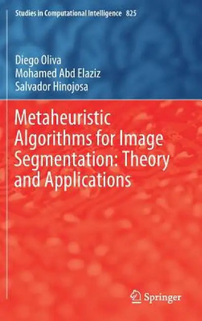Metaheuristic Algorithms for Image Segmentation: Theory and Applications by Diego Oliva