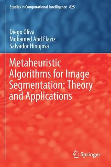 Metaheuristic Algorithms for Image Segmentation: Theory and Applications by Diego Oliva