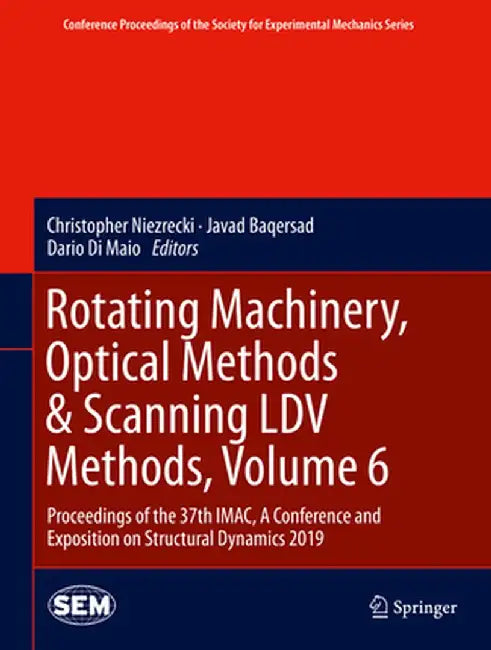 Rotating Machinery, Optical Methods & Scanning LDV Methods, Volume 6: Proceedings of the 37th Imac, a Conference and Exposition on Structural Dynamics by Christopher Niezrecki