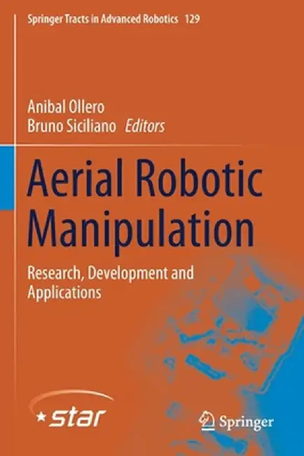 Aerial Robotic Manipulation: Research, Development and Applications by Anibal Ollero