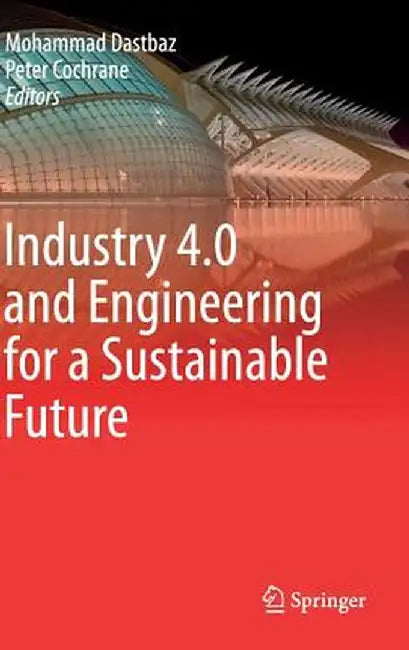 Industry 4.0 and Engineering for a Sustainable Future by Mohammad Dastbaz
