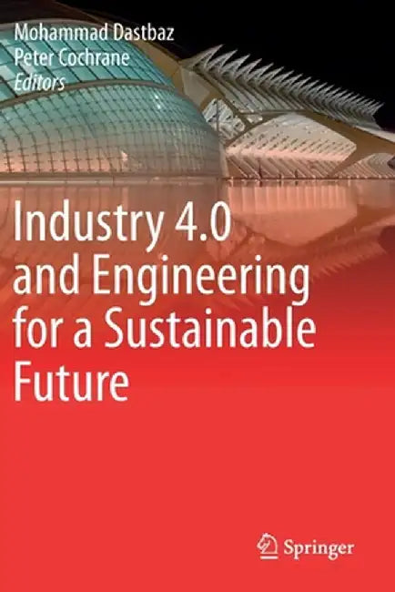 Industry 4.0 and Engineering for a Sustainable Future by Mohammad Dastbaz