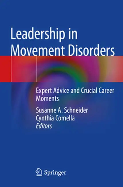 Leadership in Movement Disorders: Expert Advice and Crucial Career Moments by Susanne A. Schneider