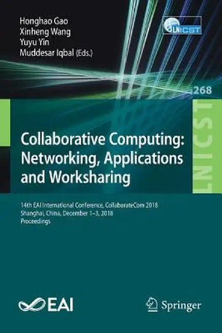 Collaborative Computing: Networking, Applications and Worksharing: 14th Eai International Conference, Collaboratecom 2018, Shanghai, China, December 1 by Honghao Gao