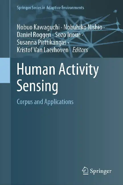Human Activity Sensing: Corpus and Applications by Nobuo Kawaguchi