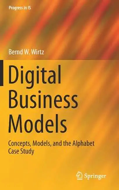 Digital Business Models Concepts Models and the Alphabet Case Study by Wirtz