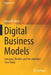 Digital Business Models: Concepts Models and the Alphabet Case Study by Bernd W. Wirtz