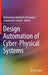 Design Automation of Cyber-Physical Systems by Mohammad Abdullah Al Faruque