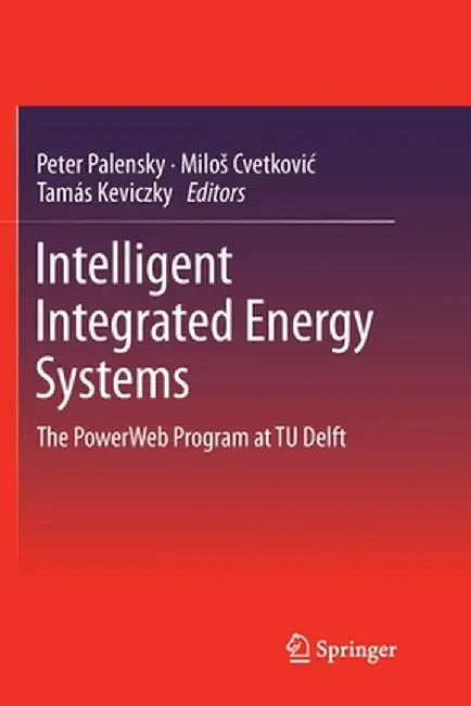 Intelligent Integrated Energy Systems: The Powerweb Program at Tu Delft by Peter Palensky