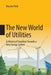 The New World of Utilities: A Historical Transition Towards a New Energy System by Vincent Petit