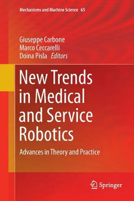 New Trends in Medical and Service Robotics: Advances in Theory and Practice by Giuseppe Carbone