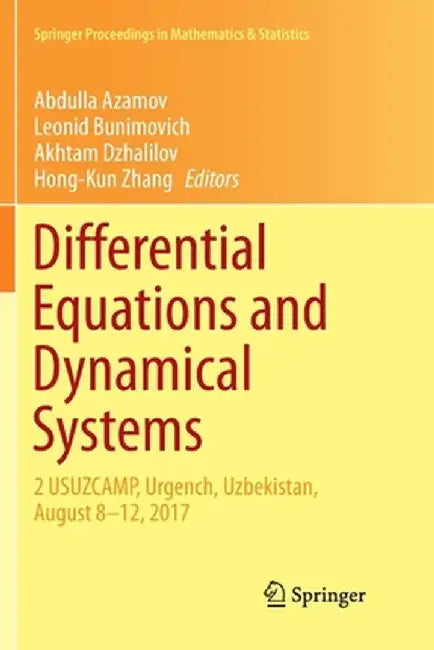 Differential Equations and Dynamical Systems: 2 Usuzcamp, Urgench, Uzbekistan, August 8-12, 2017 by Abdulla Azamov