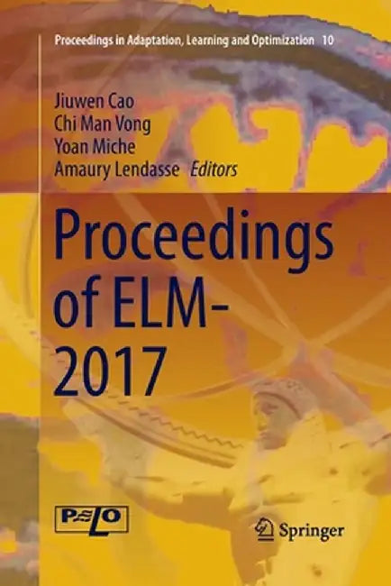 Proceedings of Elm-2017 by Jiuwen Cao