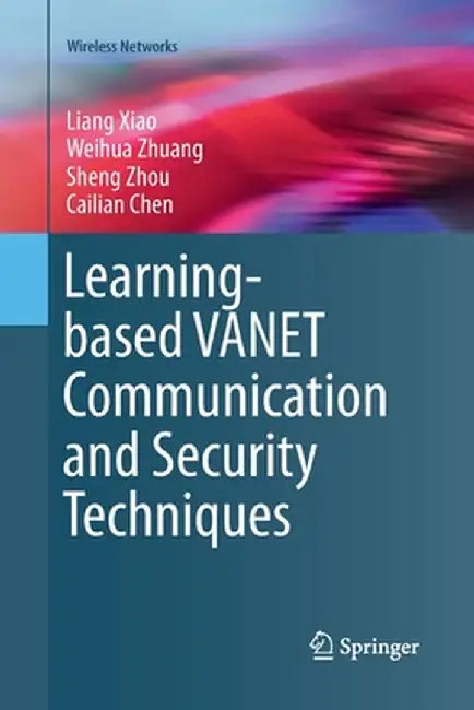Learning-Based Vanet Communication and Security Techniques by Liang Xiao