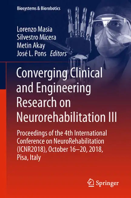 Converging Clinical and Engineering Research on Neurorehabilitation III: Proceedings of the 4th International Conference on Neurorehabilitation (Icnr2 by Lorenzo Masia