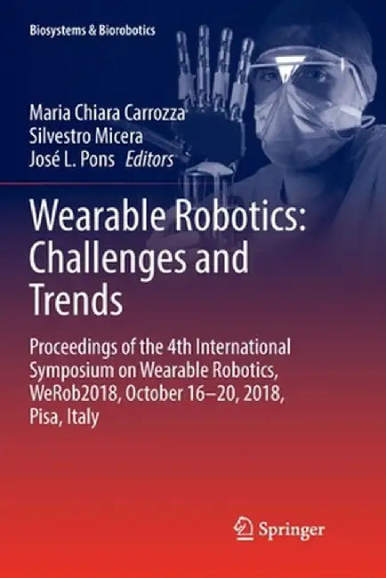 Wearable Robotics: Challenges and Trends: Proceedings of the 4th International Symposium on Wearable Robotics, Werob2018, October 16-20, 2018, Pisa, I by Maria Chiara Carrozza