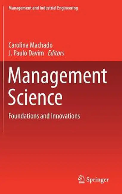 Management Science: Foundations and Innovations by Carolina Machado