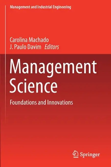 Management Science: Foundations and Innovations by Carolina Machado