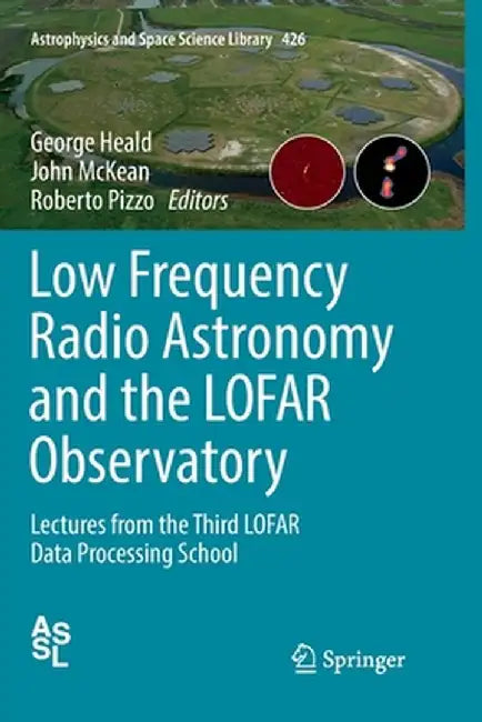 Low Frequency Radio Astronomy and the Lofar Observatory: Lectures from the Third Lofar Data Processing School by George Heald