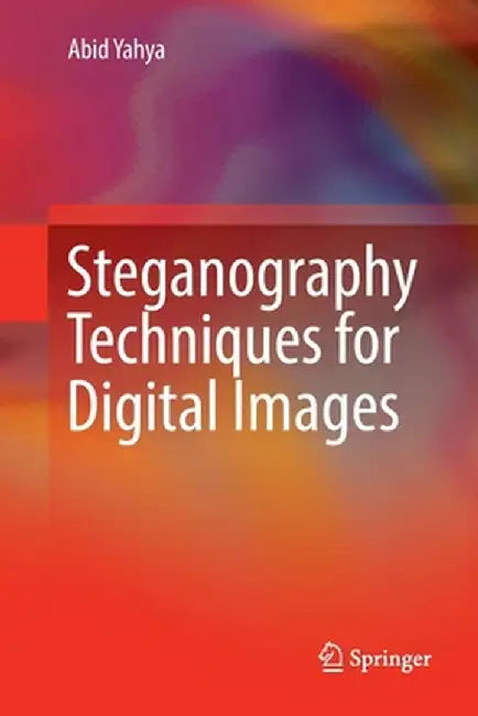 Steganography Techniques for Digital Images by Abid Yahya
