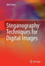 Steganography Techniques for Digital Images by Abid Yahya