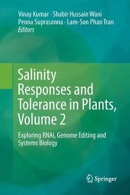Salinity Responses and Tolerance in Plants, Volume 2: Exploring Rnai, Genome Editing and Systems Biology by Vinay Kumar