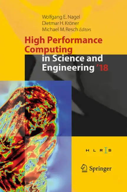 High Performance Computing in Science and Engineering ' 18: Transactions of the High Performance Computing Center, Stuttgart (Hlrs) 2018 by Wolfgang E. Nagel