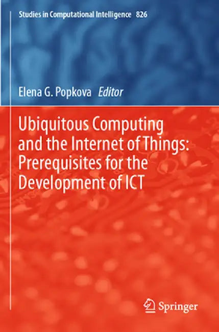Ubiquitous Computing and the Internet of Things: Prerequisites for the Development of Ict by Elena G. Popkova