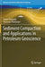 Sediment Compaction and Applications in Petroleum Geoscience by Troyee Dasgupta