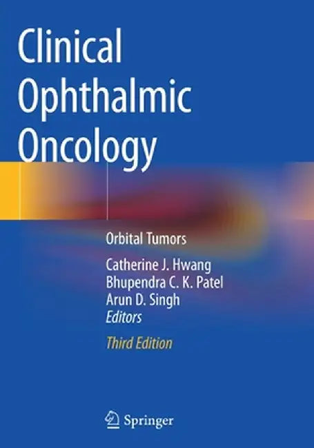 Clinical Ophthalmic Oncology: Orbital Tumors by Catherine J. Hwang