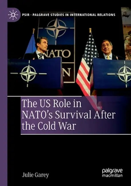 The Us Role in Nato's Survival After the Cold War by Julie Garey