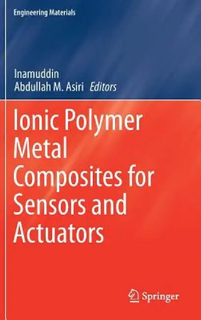 Ionic Polymer Metal Composites for Sensors and Actuators by Inamuddin