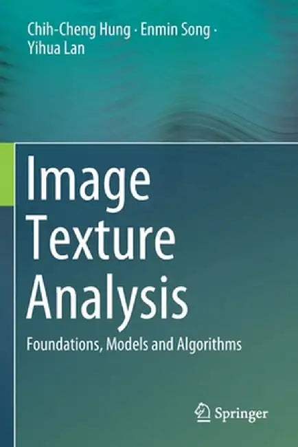 Image Texture Analysis: Foundations, Models and Algorithms by Chih-Cheng Hung