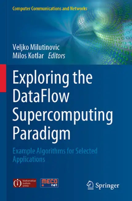 Exploring the Dataflow Supercomputing Paradigm: Example Algorithms for Selected Applications by Veljko Milutinovic