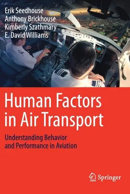 Human Factors in Air Transport: Understanding Behavior and Performance in Aviation by Erik Seedhouse