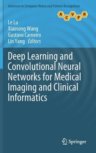 Deep Learning and Convolutional Neural Networks for Medical Imaging and Clinical Informatics by Le Lu