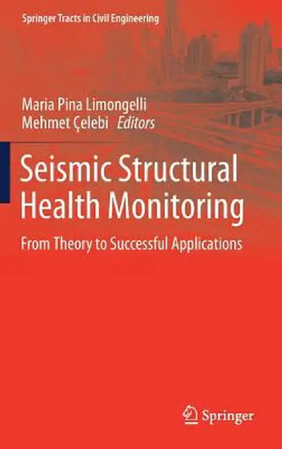 Seismic Structural Health Monitoring: From Theory to Successful Applications by Maria Pina Limongelli
