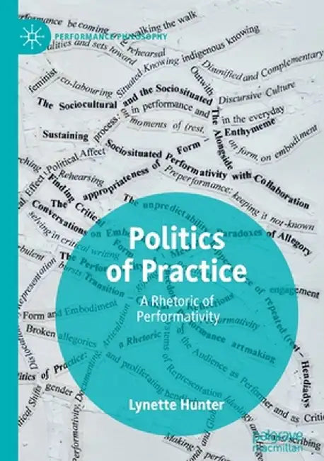 Politics of Practice: A Rhetoric of Performativity by Lynette Hunter