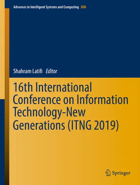16th International Conference on Information Technology-New Generations (Itng 2019) by Shahram Latifi