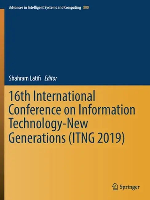 16th International Conference on Information Technology-New Generations (Itng 2019) by Shahram Latifi