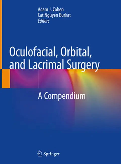 Oculofacial, Orbital, and Lacrimal Surgery: A Compendium by Adam J. Cohen