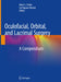 Oculofacial, Orbital, and Lacrimal Surgery: A Compendium by Adam J. Cohen